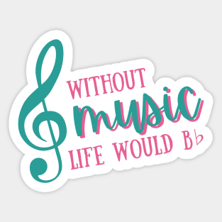 Without music life would b flat - Funny Sticker